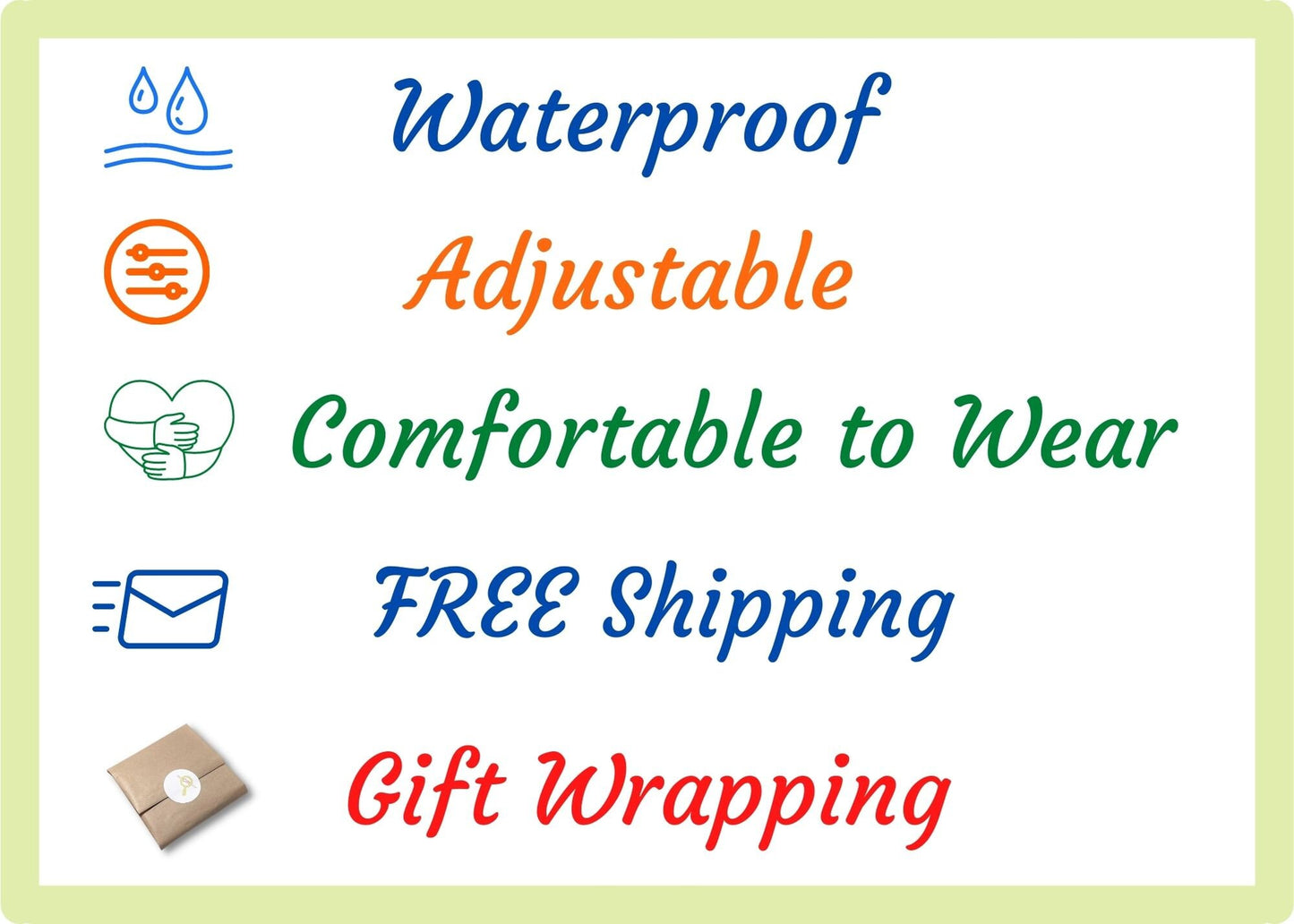 Waterproof, Adjustable, Comfortable to wear, Free shipping, Ready for gifting.